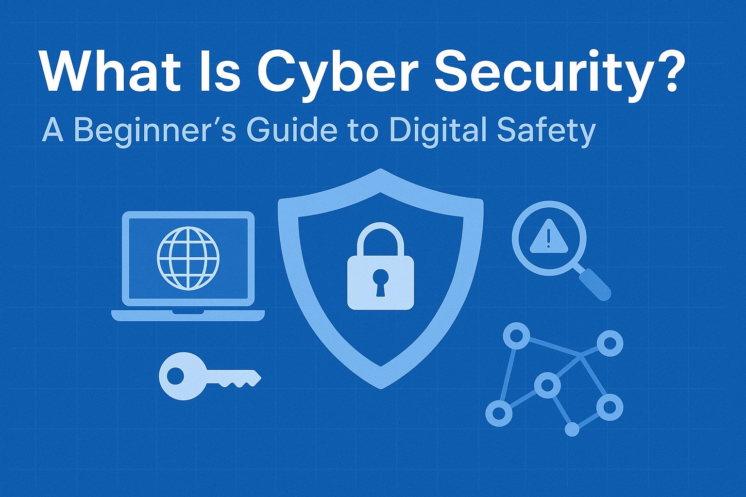 Featured image for article: What Is Cyber Security? A Beginner’s Guide to Digital Safety